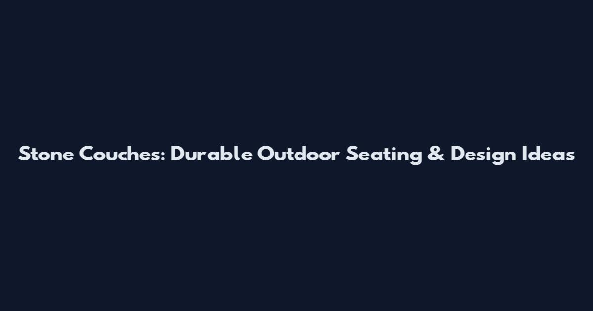 Stone Couches: Durable Outdoor Seating & Design Ideas