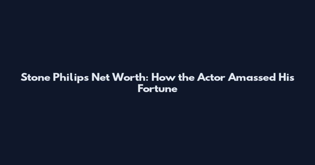 Stone Philips Net Worth: How the Actor Amassed His Fortune