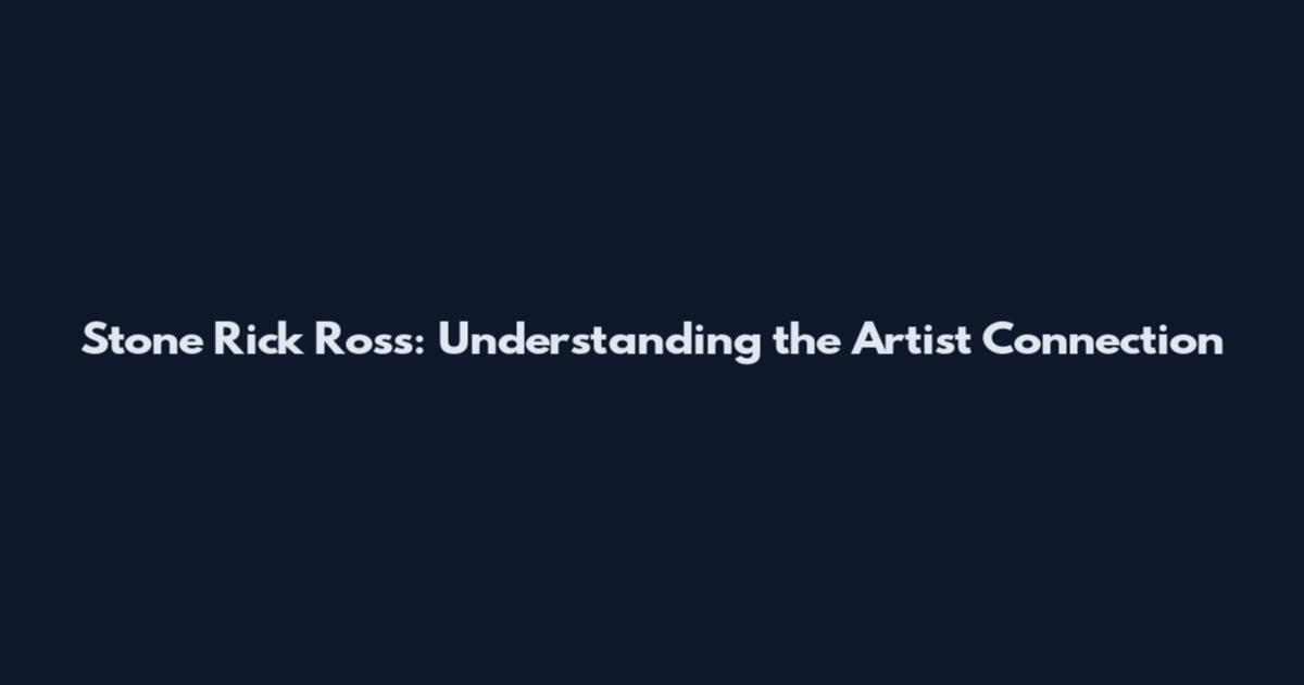 Stone Rick Ross: Understanding the Artist Connection