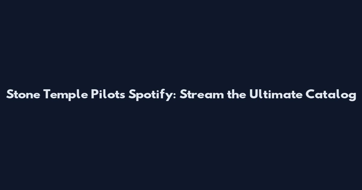 Stone Temple Pilots Spotify: Stream the Ultimate Catalog