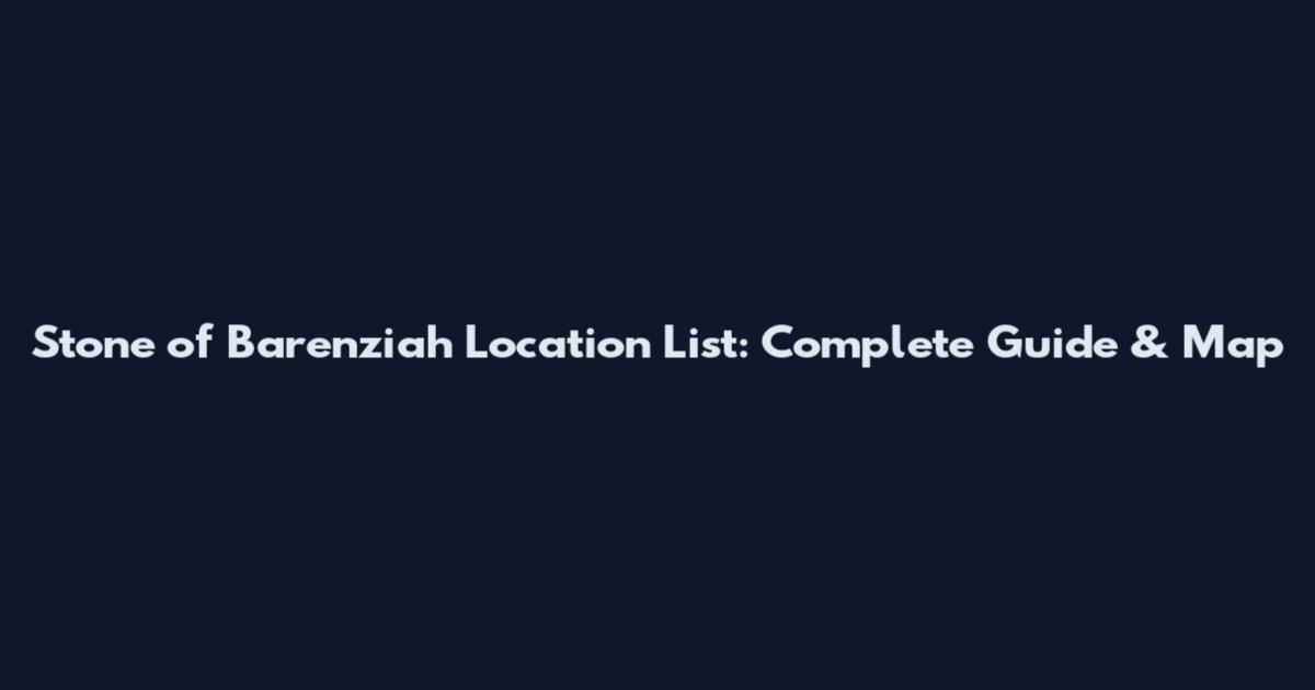 Stone of Barenziah Location List: Complete Guide & Map