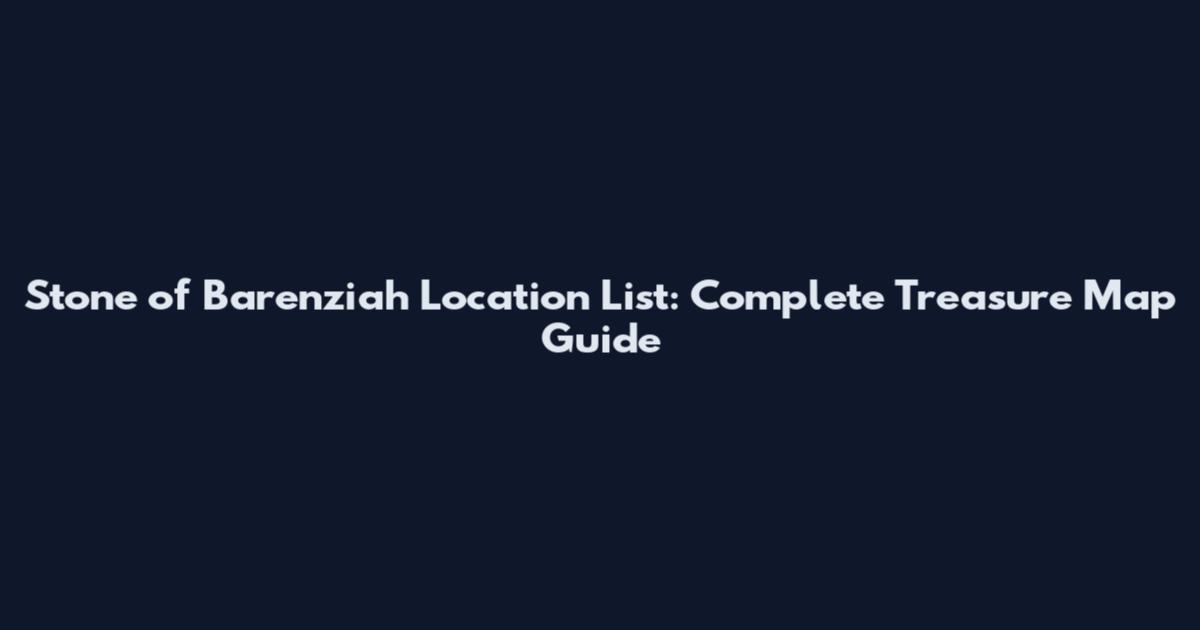 Stone of Barenziah Location List: Complete Treasure Map Guide