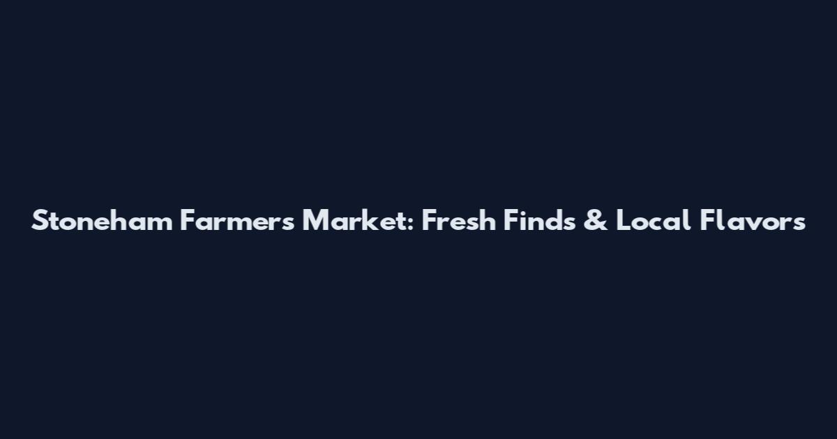 Stoneham Farmers Market: Fresh Finds & Local Flavors