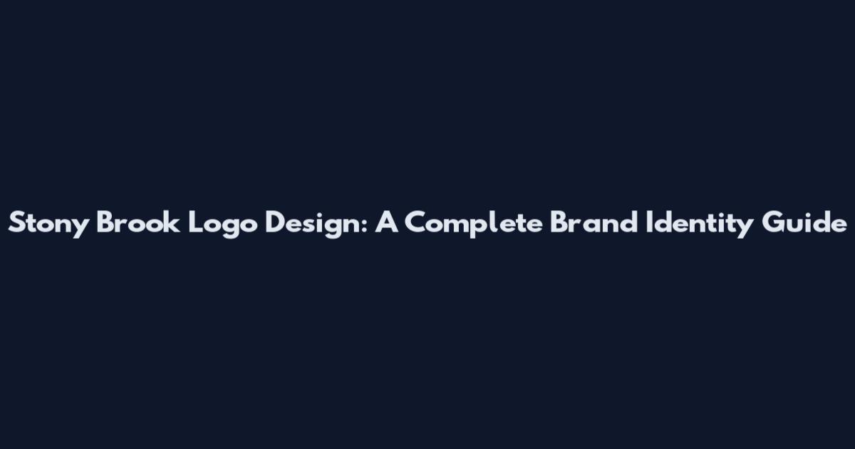 Stony Brook Logo Design: A Complete Brand Identity Guide