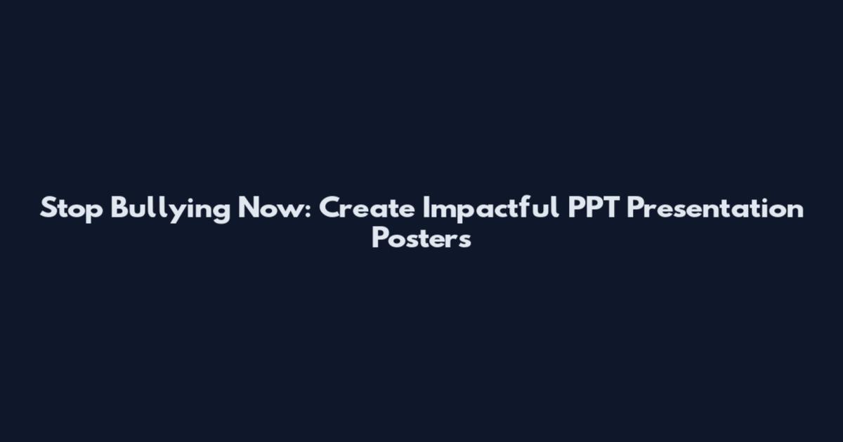 Stop Bullying Now: Create Impactful PPT Presentation Posters