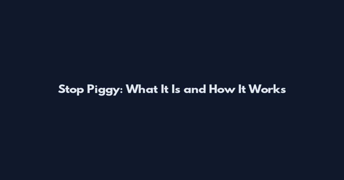 Stop Piggy: What It Is and How It Works