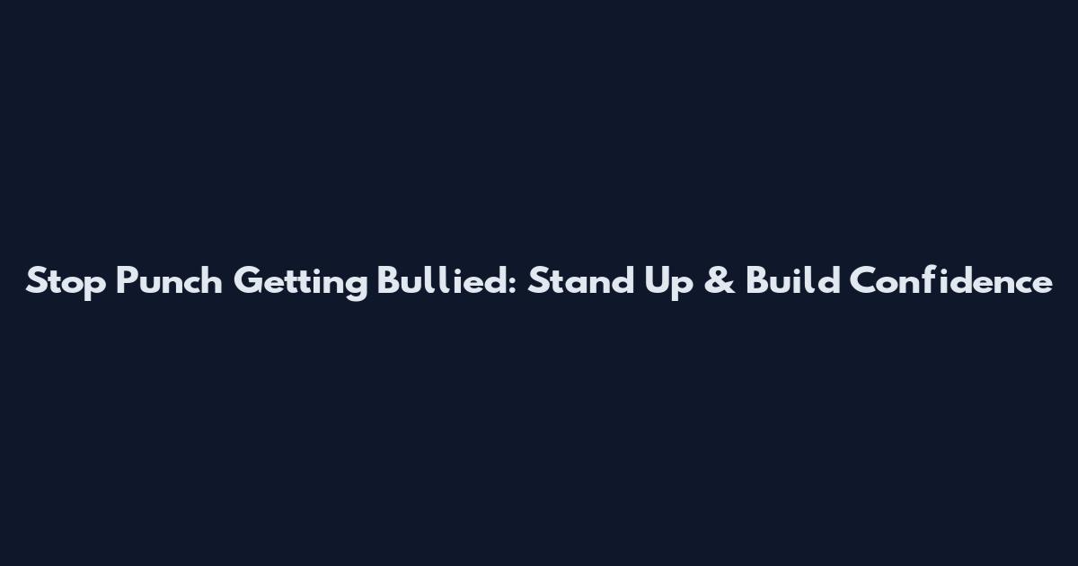 Stop Punch Getting Bullied: Stand Up & Build Confidence