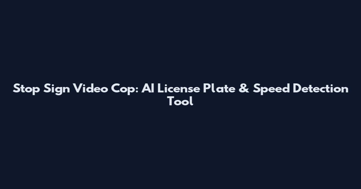 Stop Sign Video Cop: AI License Plate & Speed Detection Tool
