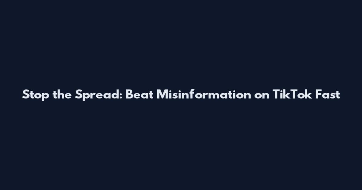 Stop the Spread: Beat Misinformation on TikTok Fast