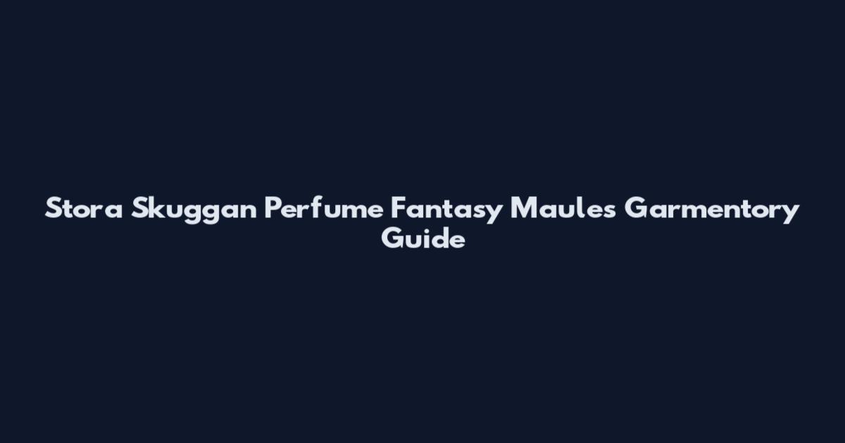 Stora Skuggan Perfume Fantasy Maules Garmentory Guide