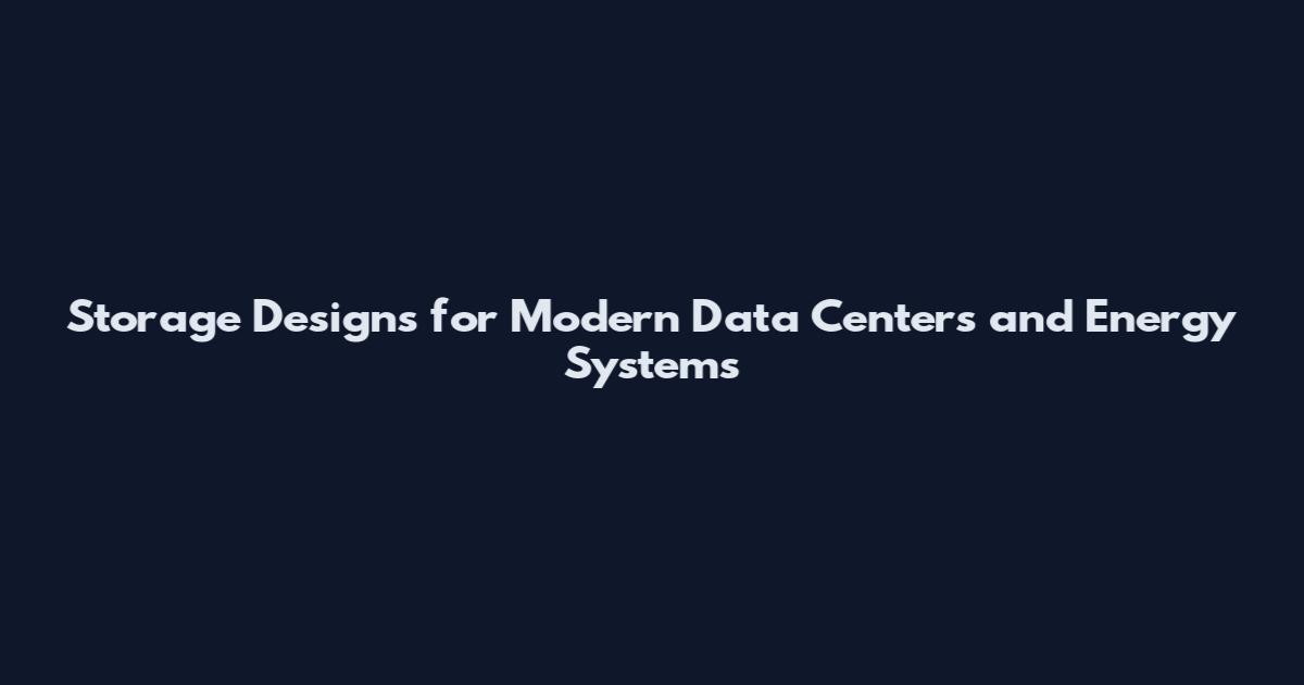 Storage Designs for Modern Data Centers and Energy Systems