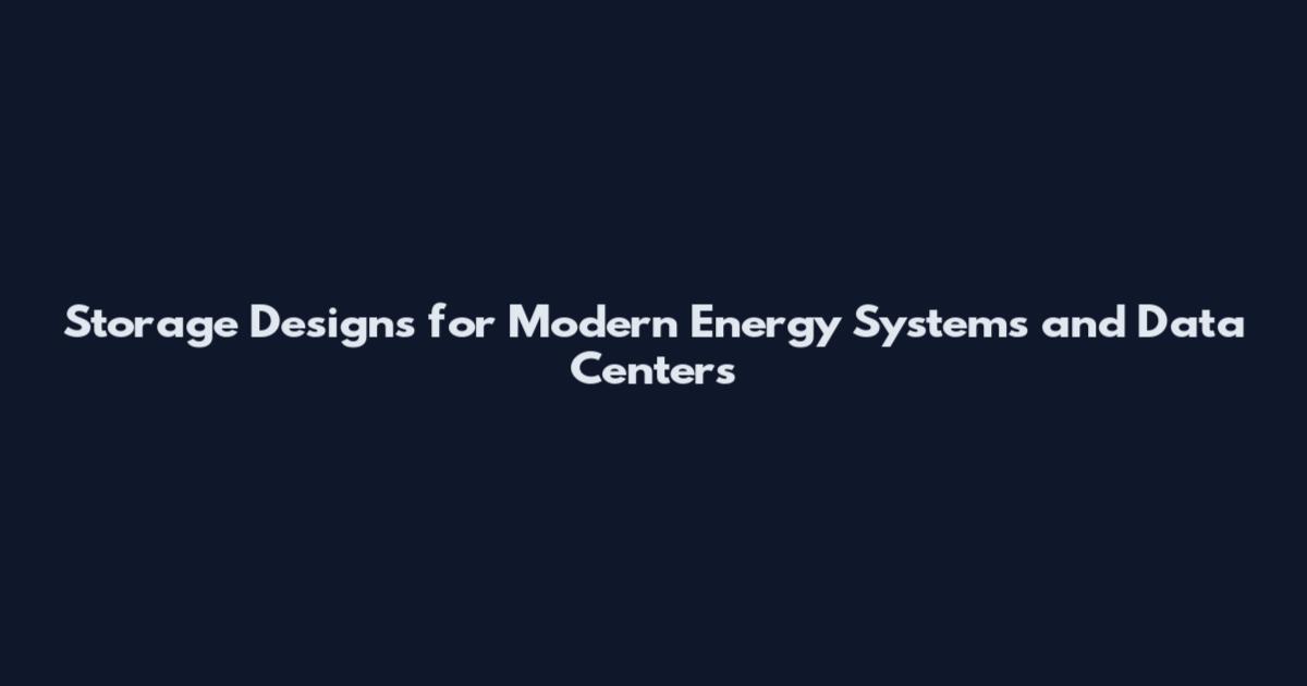 Storage Designs for Modern Energy Systems and Data Centers