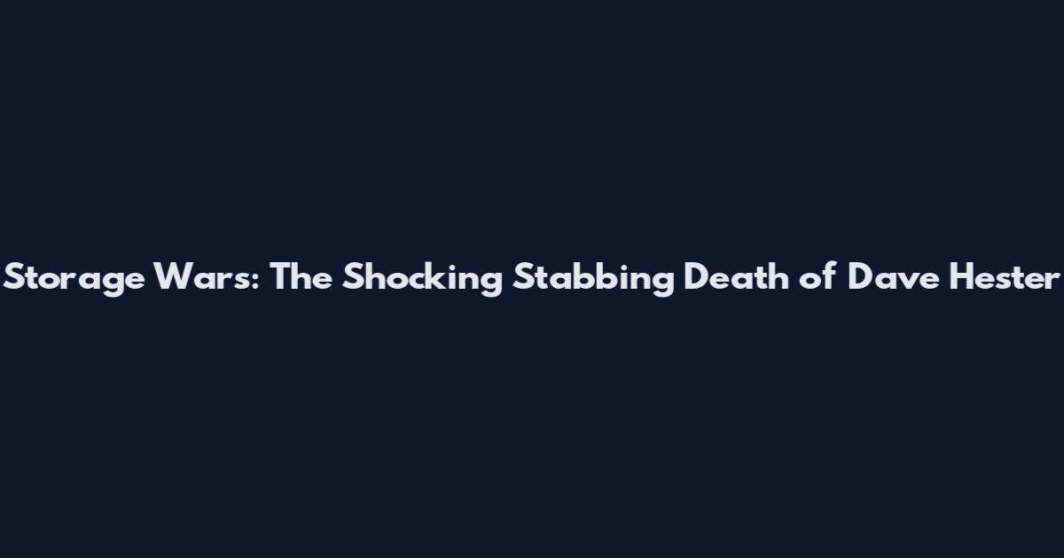 Storage Wars: The Shocking Stabbing Death of Dave Hester