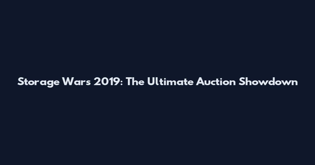Storage Wars 2019: The Ultimate Auction Showdown
