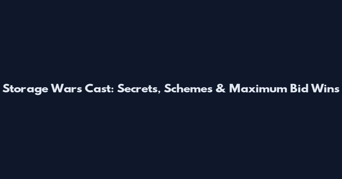 Storage Wars Cast: Secrets, Schemes & Maximum Bid Wins