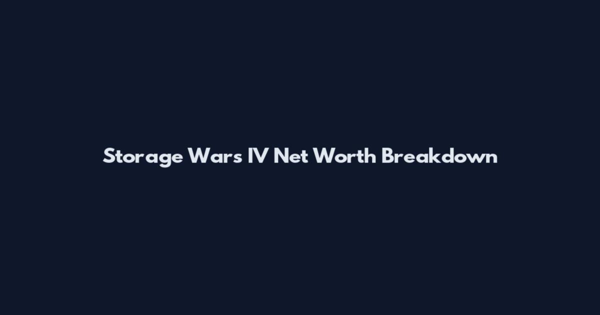 Storage Wars IV Net Worth Breakdown