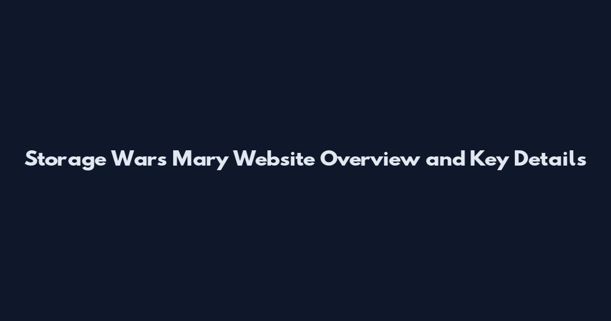 Storage Wars Mary Website Overview and Key Details