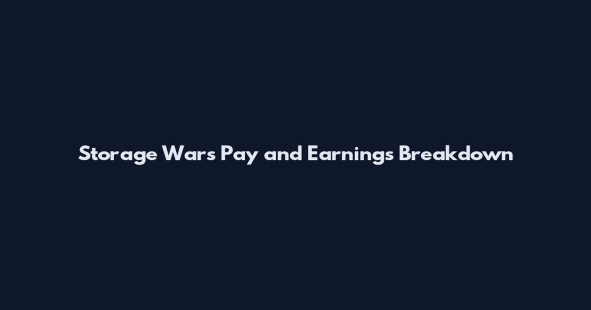Storage Wars Pay and Earnings Breakdown