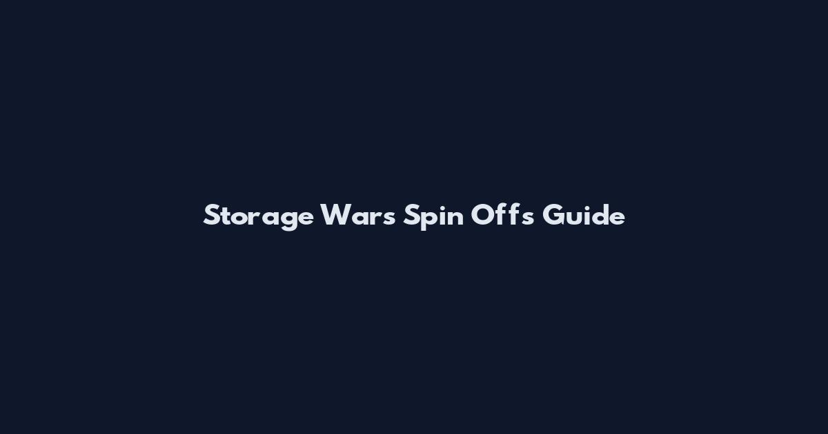 Storage Wars Spin Offs Guide