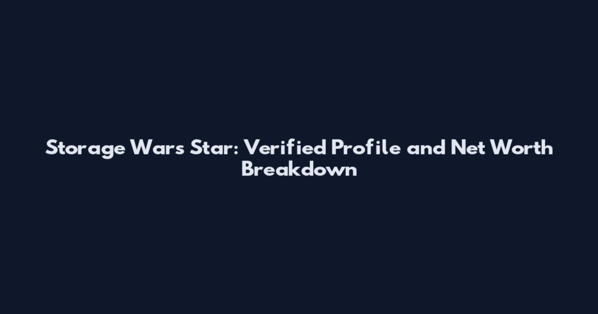 Storage Wars Star: Verified Profile and Net Worth Breakdown