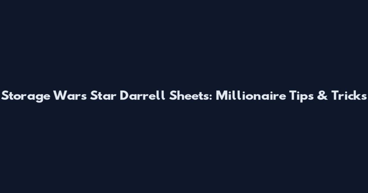 Storage Wars Star Darrell Sheets: Millionaire Tips & Tricks