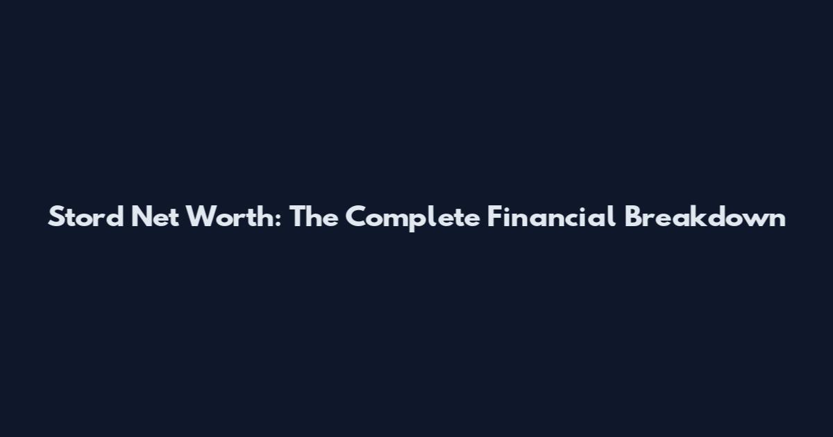 Stord Net Worth: The Complete Financial Breakdown