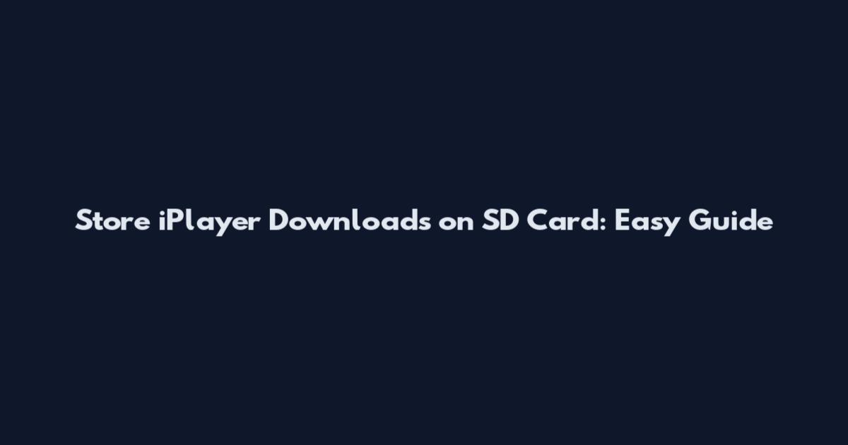 Store iPlayer Downloads on SD Card: Easy Guide