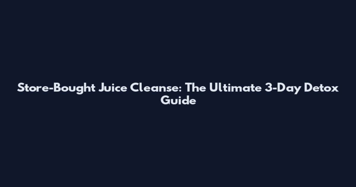 Store-Bought Juice Cleanse: The Ultimate 3-Day Detox Guide