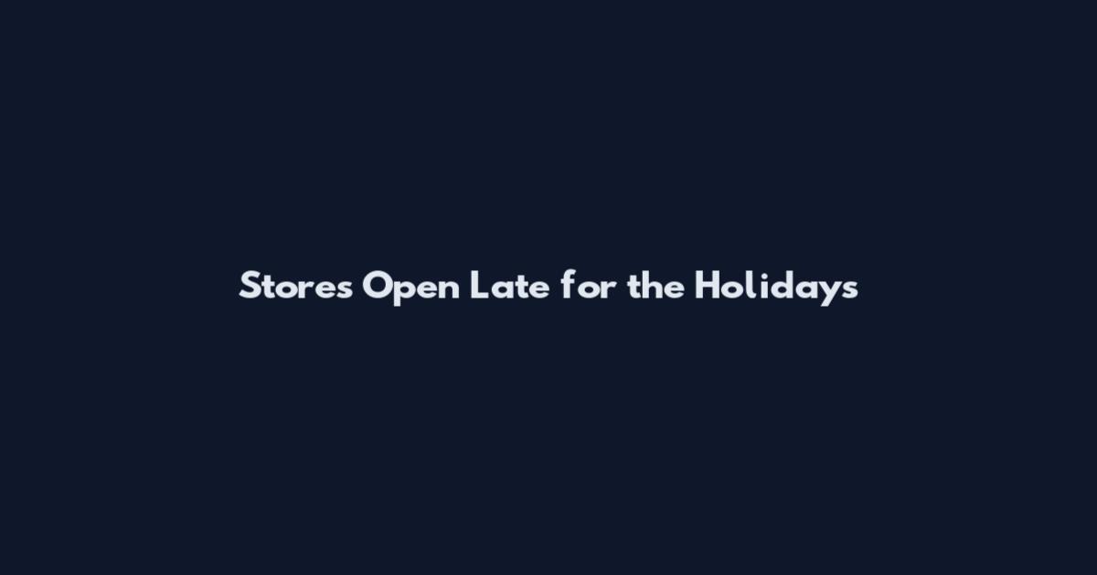 Stores Open Late for the Holidays