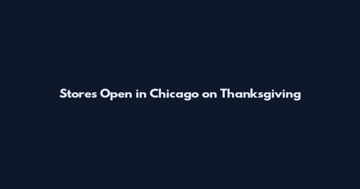 Stores Open in Chicago on Thanksgiving
