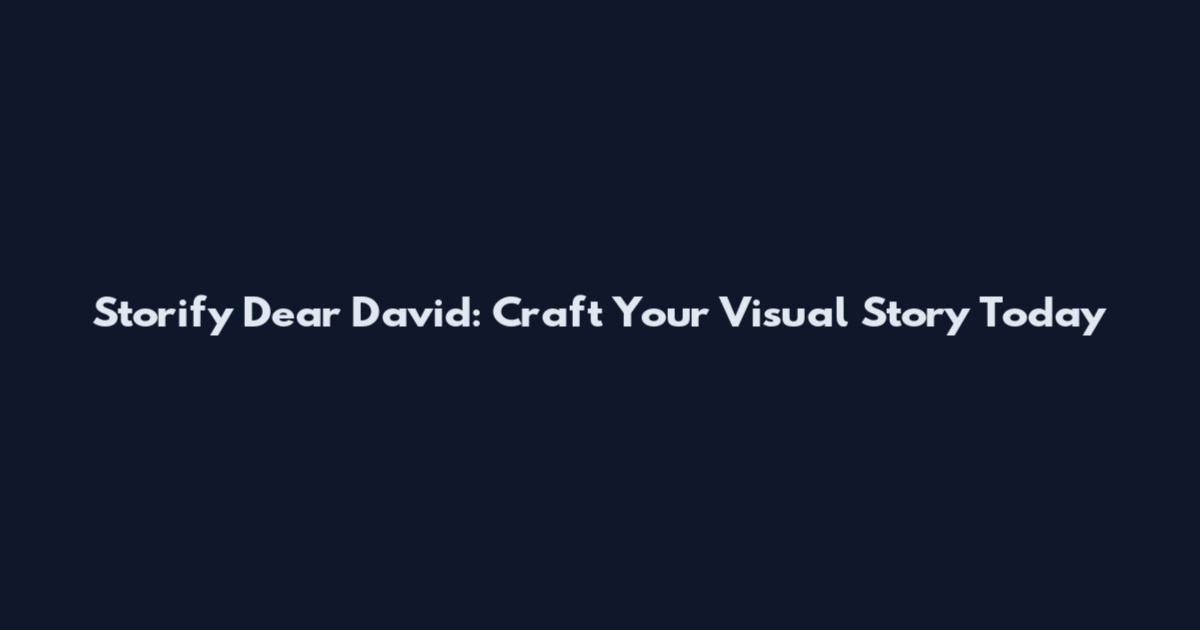 Storify Dear David: Craft Your Visual Story Today