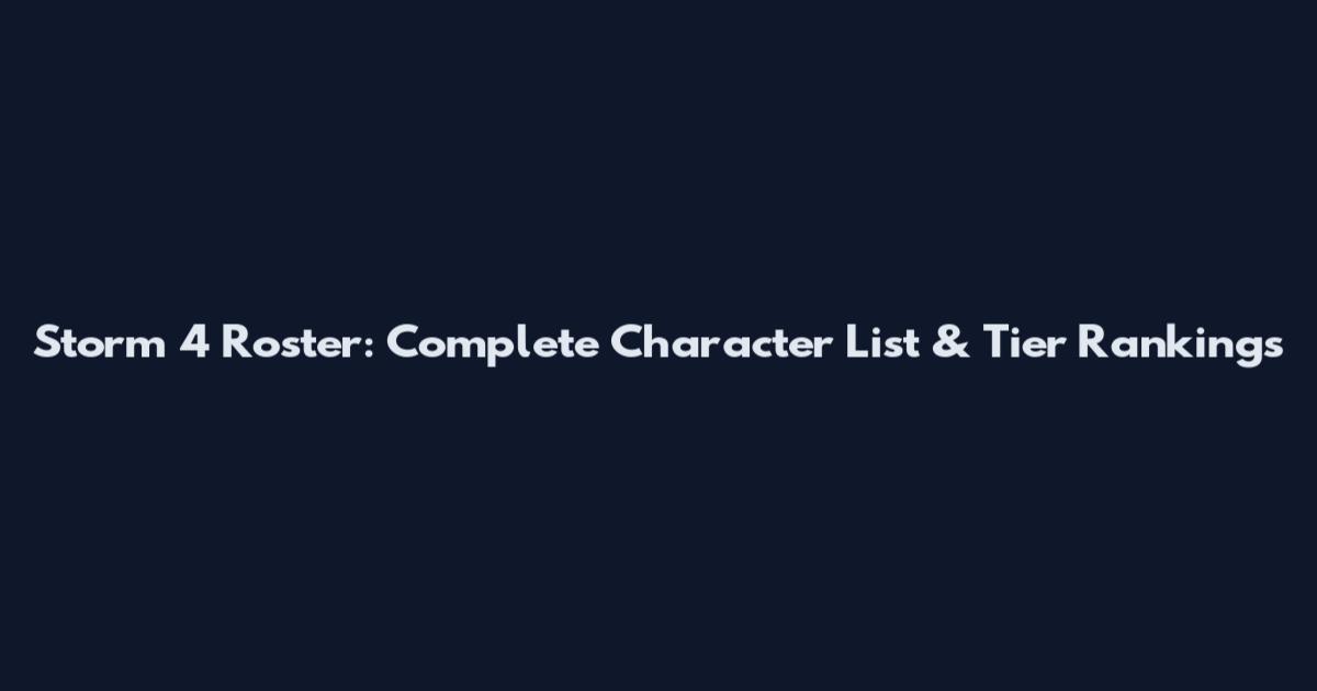 Storm 4 Roster: Complete Character List & Tier Rankings