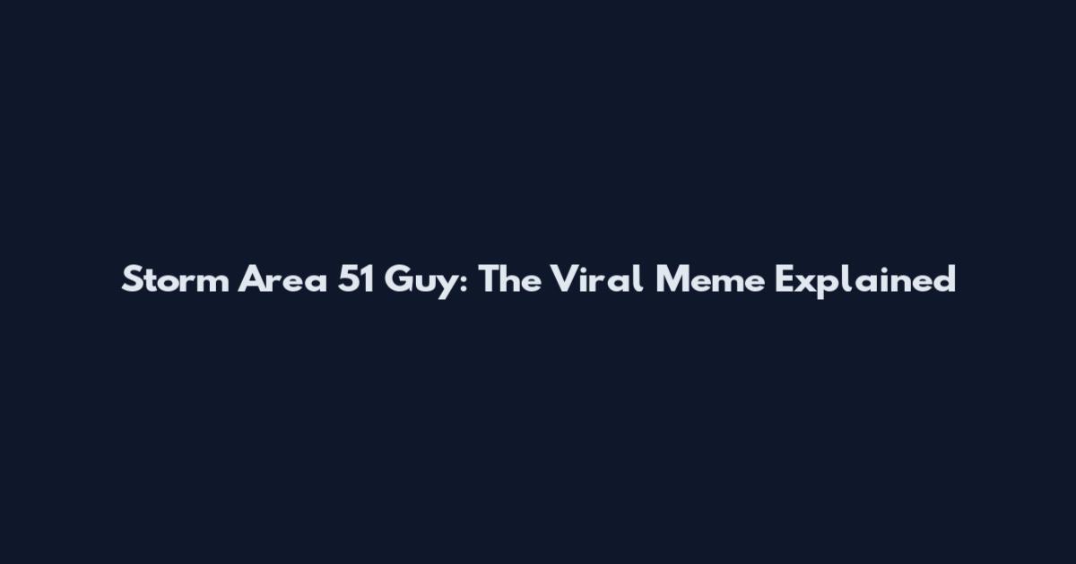 Storm Area 51 Guy: The Viral Meme Explained