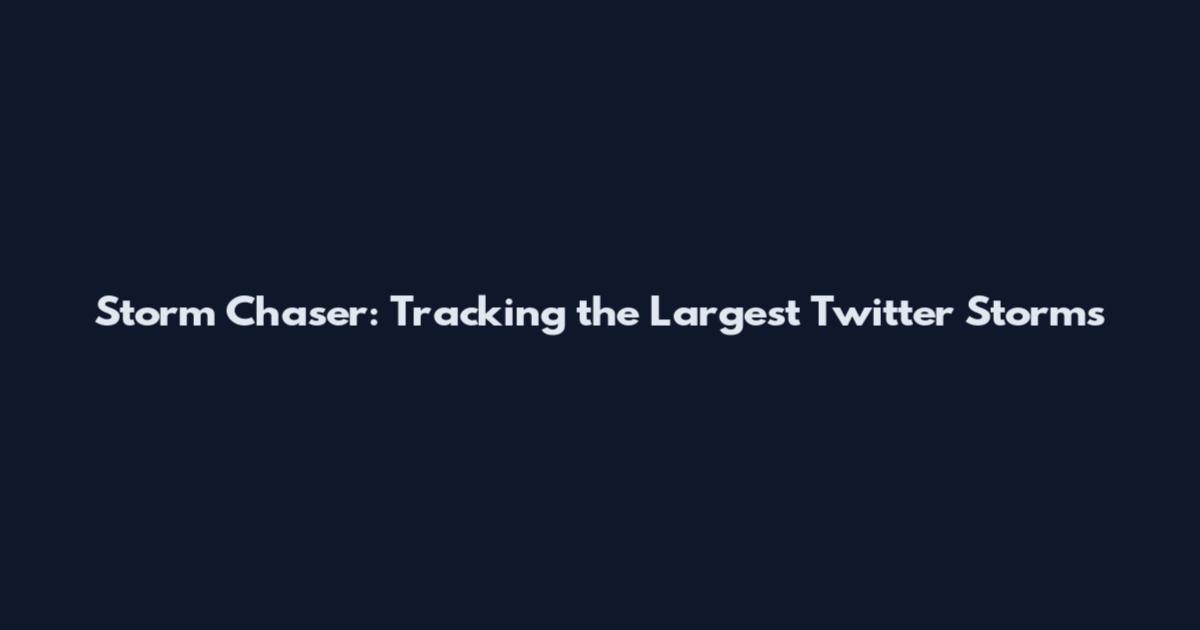 Storm Chaser: Tracking the Largest Twitter Storms