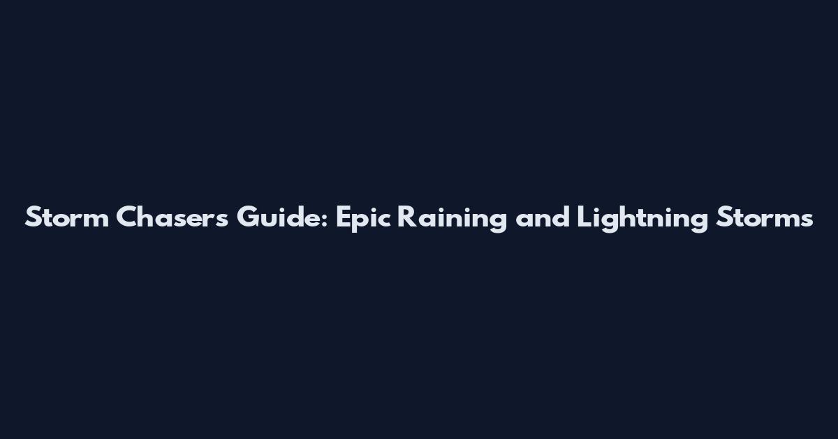 Storm Chasers Guide: Epic Raining and Lightning Storms