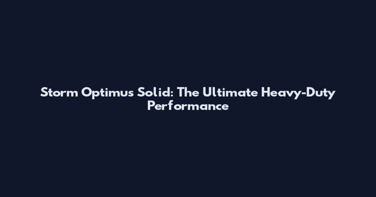 Storm Optimus Solid: The Ultimate Heavy-Duty Performance