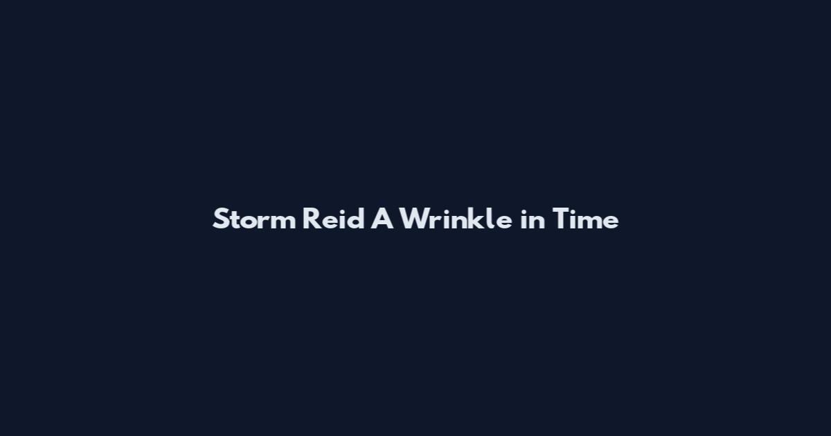 Storm Reid A Wrinkle in Time