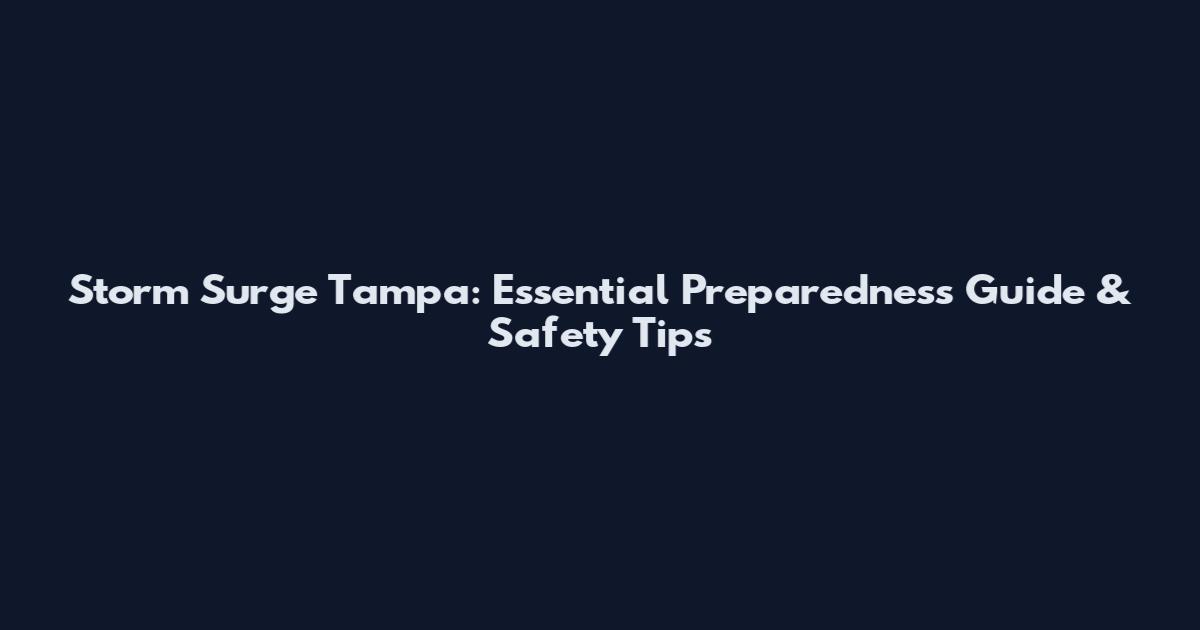 Storm Surge Tampa: Essential Preparedness Guide & Safety Tips