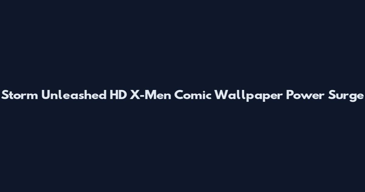Storm Unleashed HD X-Men Comic Wallpaper Power Surge