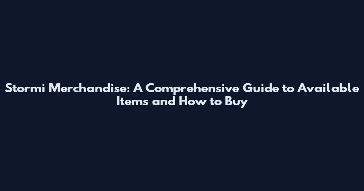 Stormi Merchandise: A Comprehensive Guide to Available Items and How to Buy