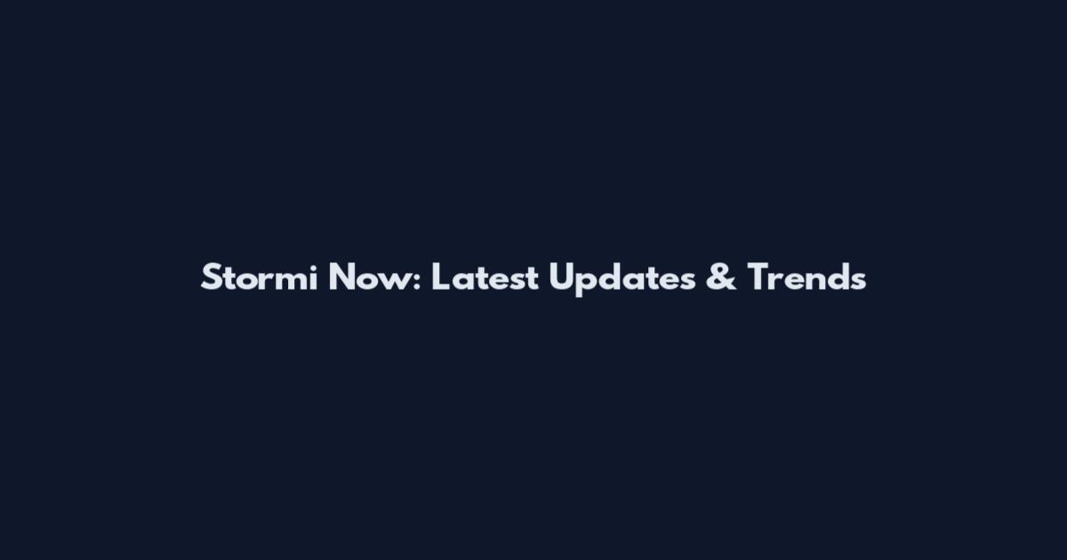 Stormi Now: Latest Updates & Trends