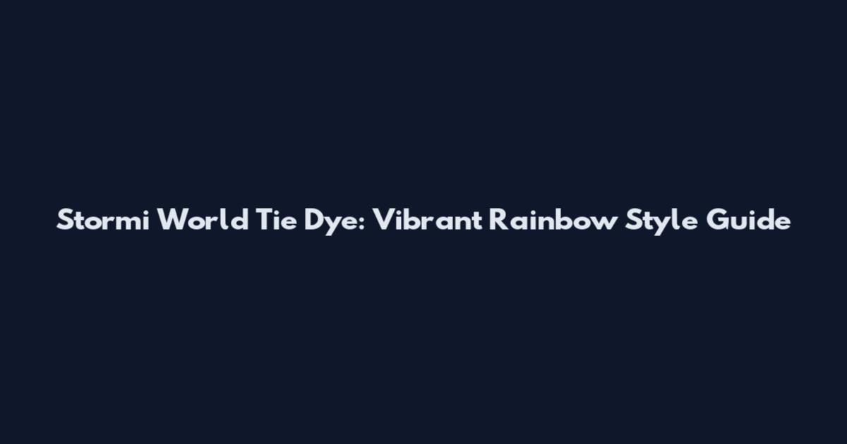 Stormi World Tie Dye: Vibrant Rainbow Style Guide