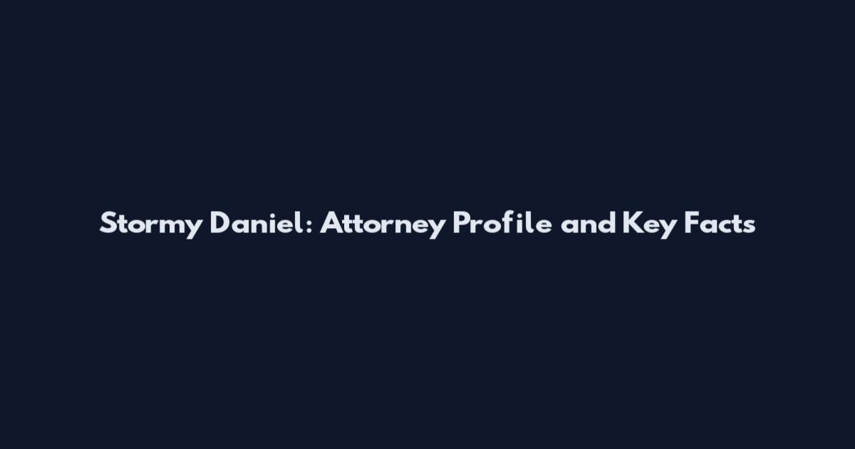 Stormy Daniel: Attorney Profile and Key Facts