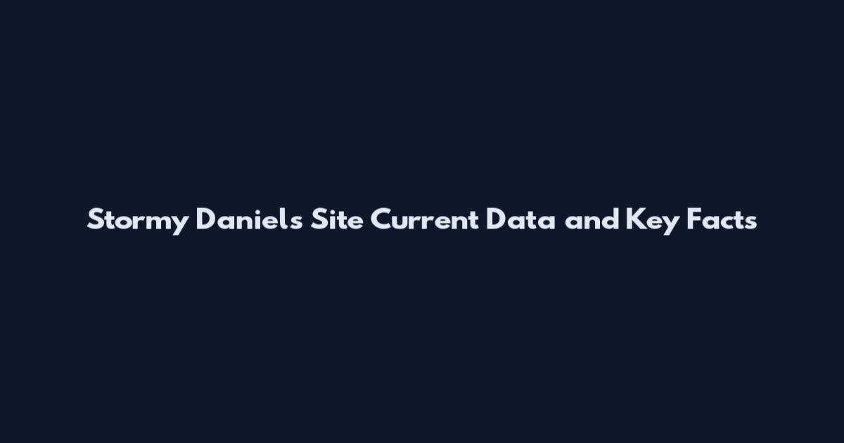 Stormy Daniels Site Current Data and Key Facts