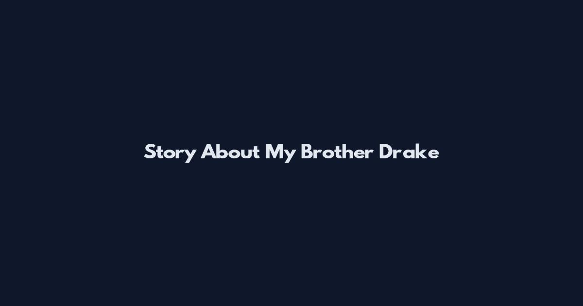 Story About My Brother Drake