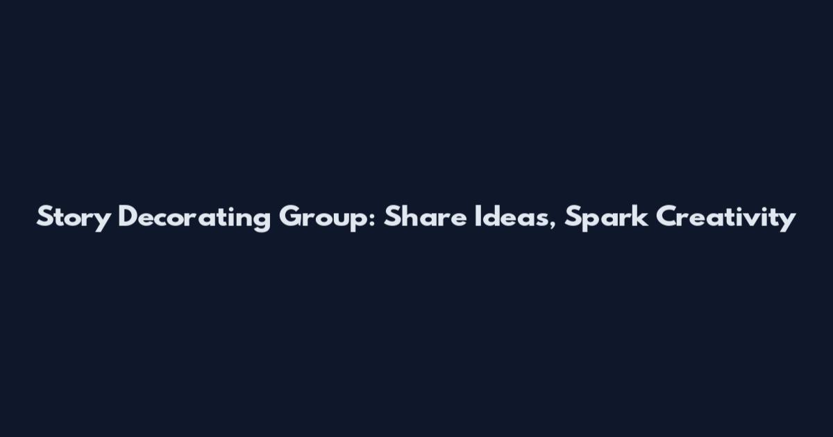 Story Decorating Group: Share Ideas, Spark Creativity