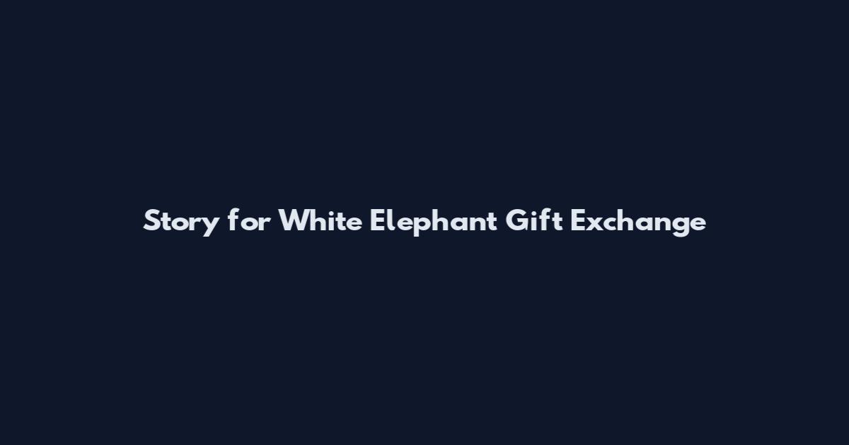 Story for White Elephant Gift Exchange