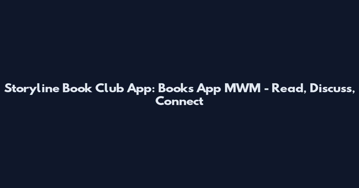 Storyline Book Club App: Books App MWM - Read, Discuss, Connect