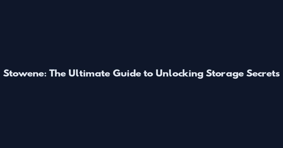 Stowene: The Ultimate Guide to Unlocking Storage Secrets