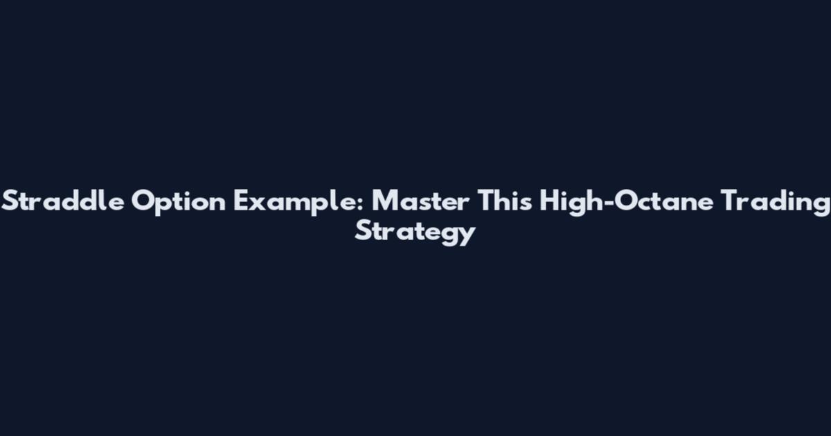 Straddle Option Example: Master This High-Octane Trading Strategy